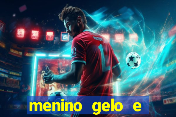 menino gelo e menina lava